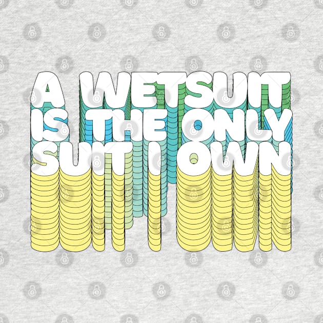 A Wetsuit Is The Only Suit I Own /// Humorous Scuba Diver Design by DankFutura